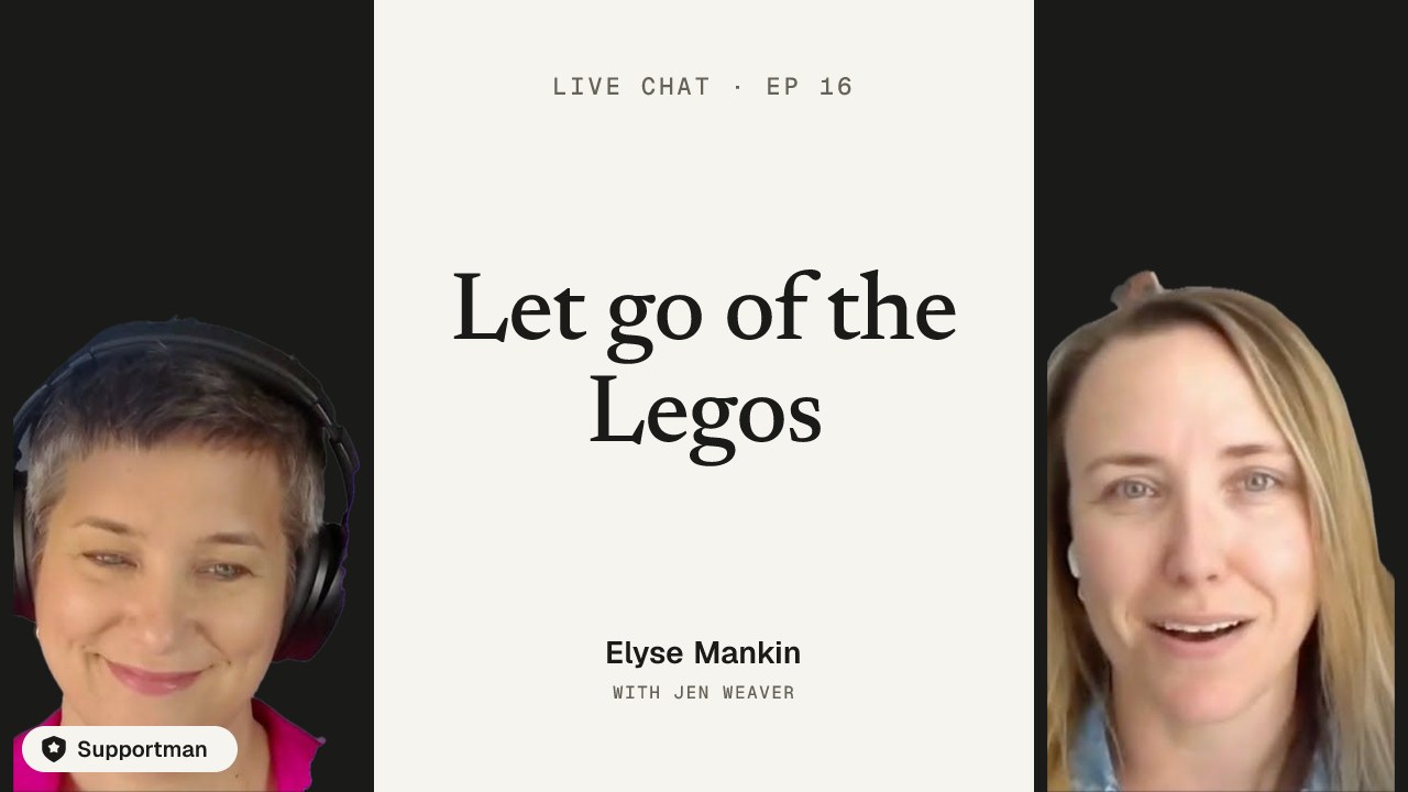 Let go of the Legos · episode 16 of Live Chat with Jen Weaver with Elyse Mankin