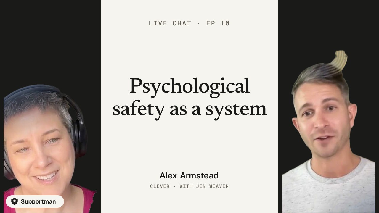 Psychological safety as a system · episode 10 of Live Chat with Jen Weaver with Alex Armstead